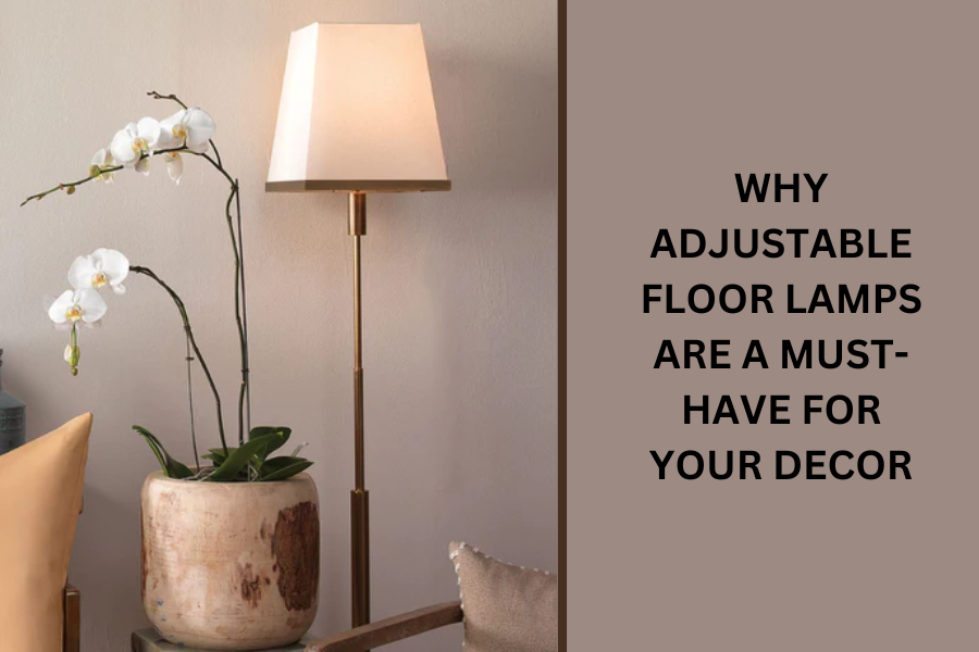 Why Adjustable Floor Lamps are a Must-Have For Your Decor