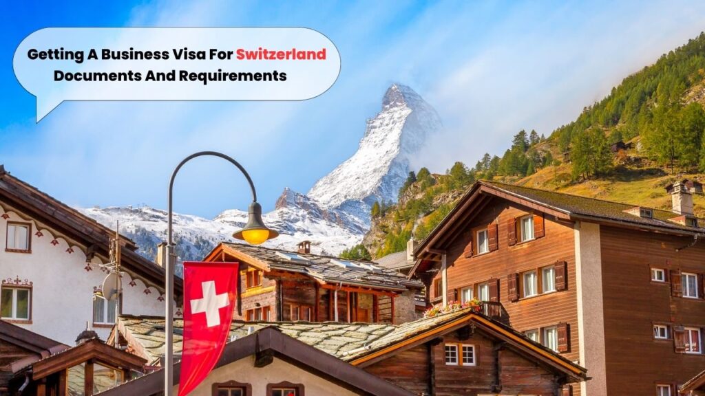 Getting A Business Visa For Switzerland - Documents And Requirements