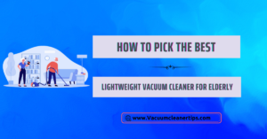Best lightweight vacuum cleaner for elderly