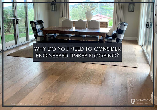Why do you need to consider Engineered Timber Flooring?
